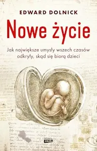 Ekspresowa dostawa Nowe życie czyli jak największe umysły wszech czasów odkryły, skąd się biorą dzieci