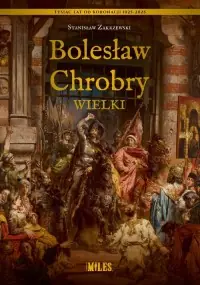 Bolesław Chrobry Wielki Ostatnia szansa