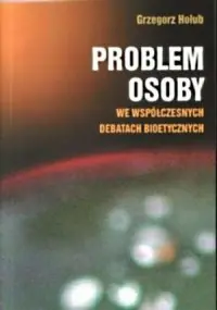 Wysoka jakość Problem osoby we współczesnych debatach bioetycznych