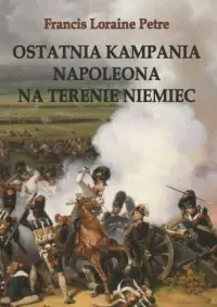 Ostatnia kampania Napoleona na terenie Niemiec Nie przegap
