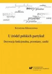 Dostępne od ręki U źródeł polskich partykuł. Derywacja funkcjonalna, przemiany, zaniki