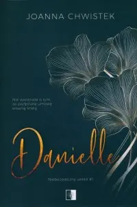 Niebezpieczny układ. Tom 1. Danielle Ostatnie sztuki