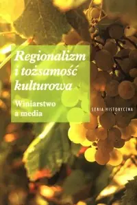 Hit sprzedaży Regionalizm i tożsamość kulturowa. Winiarstwo a media
