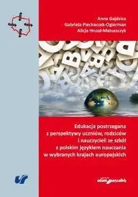 Edukacja postrzegana z perspektywy uczniów, rodziców i nauczycieli ze szkół z polskim językiem nauczania w wybranych krajach europejskich Szybka wysyłka