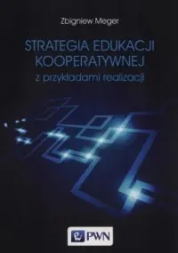 Bestseller Strategia edukacji kooperatywnej z przykładami realizacji