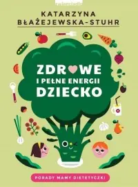 Ostatnia szansa Zdrowe i pełne energii dziecko. Porady mamy dietetyczki