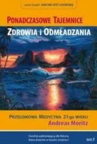 Ostatnia szansa Ponadczasowe tajemnice zdrowia i odmładzania. Tom 1