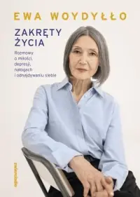 Zakręty życia. Rozmowy o miłości, depresji, nałogach i odnajdywaniu siebie Ograniczona ilość