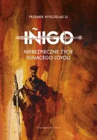 Super okazja Inigo. Niebezpieczne życie Ignacego Loyoli