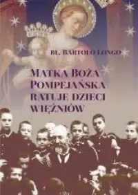 Matka Boża Pompejańska ratuje dzieci więźniów Premium