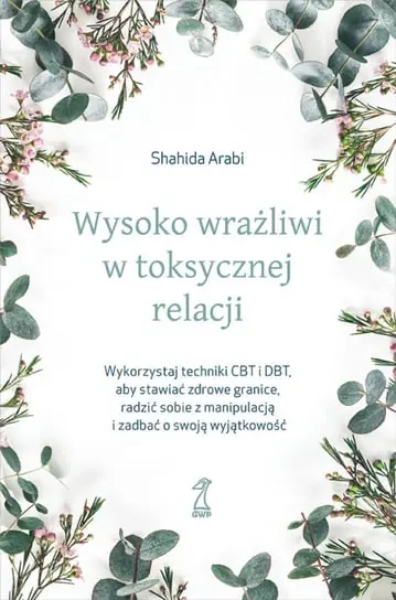 Łatwy zwrot Wysoko wrażliwi w toksycznej relacji. Wykorzystaj techniki CBT i DBT, aby stawiać granice, radzić sobie z manipulacją i zadbać o swoją wyjątkowość