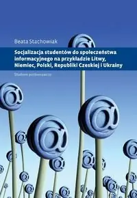 Socjalizacja studentów do społeczeństwa informacyjnego na przykładzie Litwy, Niemiec, Polski, Republ. Studium porównawcze Nowość