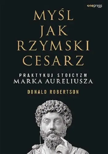 Dodaj do koszyka Myśl jak rzymski cesarz. Praktykuj stoicyzm Marka Aureliusza
