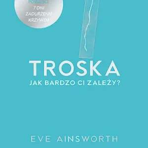 Troska. Jak bardzo ci zależy? Nie przegap