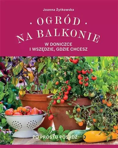OGRÓD NA BALKONIE, W DONICZCE I WSZĘDZIE, GDZIE CH Zamów teraz