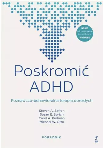 POSKROMIĆ ADHD. POZNAWCZO-BEHAWIORALNA TERAPIA Ostatnie sztuki