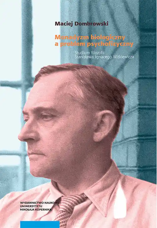 Popularny Monadyzm biologiczny a problem psychofizyczny. Studium filozofii Stanisława Ignacego Witkiewicza