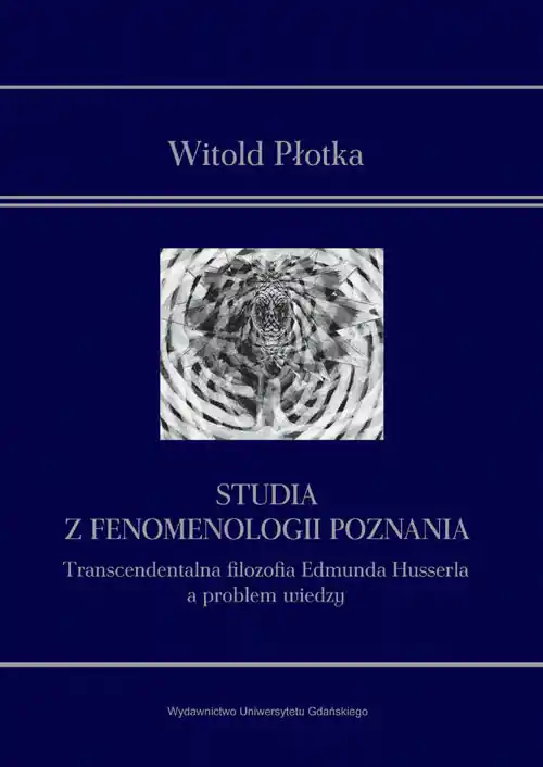 Taniej Studia z fenomenologii poznania Transcendentalna filozofia Edmunda Husserla a problem wiedzy