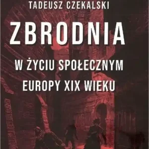 Zbrodnia w życiu społecznym Europy XIX wieku Wysoka jakość