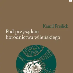 Pod przysądem horodnictwa wileńskiego O jurydyce i jej mieszkańcach w XVII wieku Darmowa dostawa