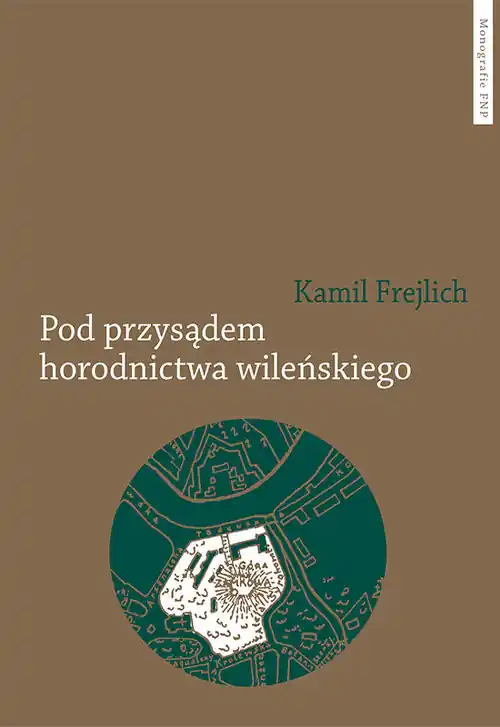 Pod przysądem horodnictwa wileńskiego O jurydyce i jej mieszkańcach w XVII wieku Darmowa dostawa