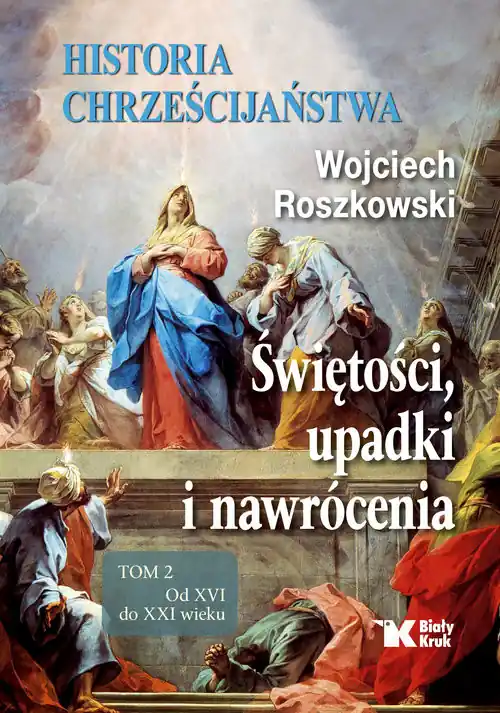 Historia chrześcijaństwa tom 2 Świętości, upadki i nawrócenia, Od XVI do XXI wieku Cena promocyjna