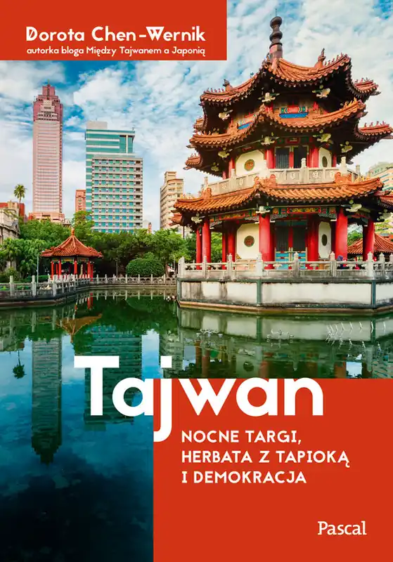 Tajwan. Nocne targi, herbata z tapioką i demokracja Darmowa dostawa