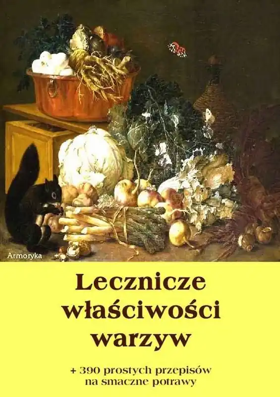 Lecznicze właściwości warzyw + 390 prostych przepisów na smaczne potrawy Ostatnia szansa
