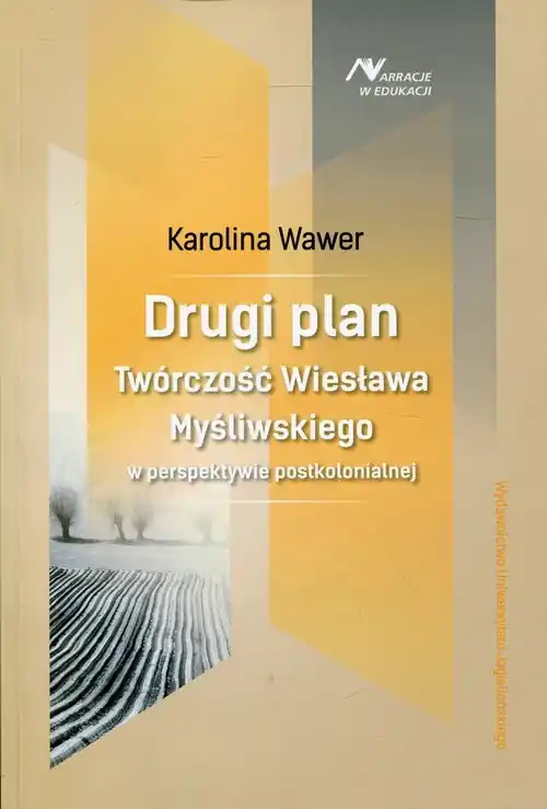 Drugi plan Twórczość Wiesława Myśliwskiego w perspektywie postkolonialnej Bezpieczna płatność