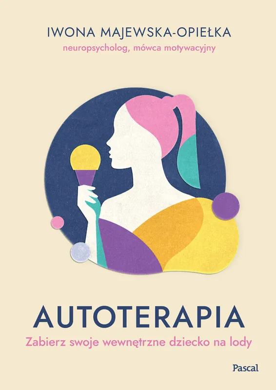 Autoterapia. Zabierz swoje wewnętrzne dziecko... Tylko dziś