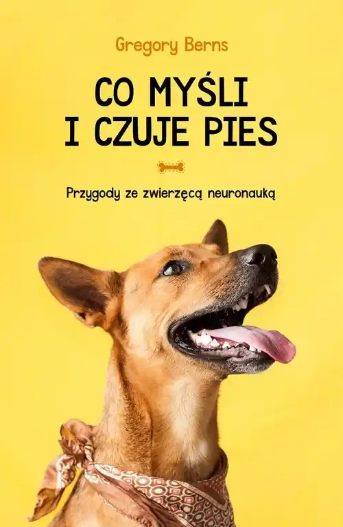 Co myśli i czuje pies Przygody ze zwierzęcą neuronauką Dostępne od ręki