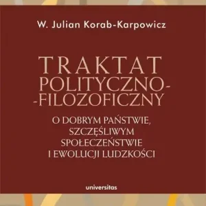 Traktat polityczno-filozoficzny O dobrym państwie, szczęśliwym społeczeństwie i ewolucji ludzkości Oferta