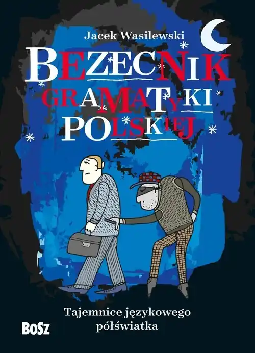 Bezecnik gramatyki polskiej Tajemnice językowego półświatka Szybka wysyłka