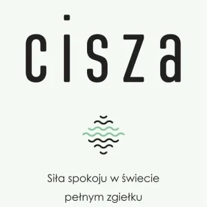 Cisza Siła spokoju w świecie pełnym zgiełku Zamów dziś