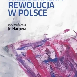 Hit sprzedaży Nieliberalna rewolucja w Polsce