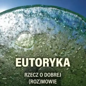 Kup teraz Eutoryka. Rzecz o dobrej (roz)mowie