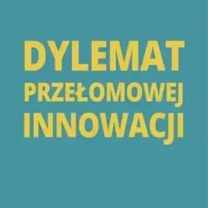 Tylko do końca tygodnia Dylemat przełomowej innowacji