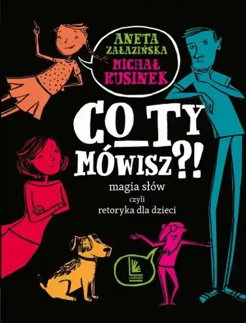Co ty mówisz?! Magia słów, czyli retoryka dla dzieci Tylko do końca tygodnia