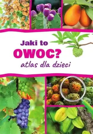 Jaki to owoc? Atlas dla dzieci - Aleksandra Halarewicz Promocja