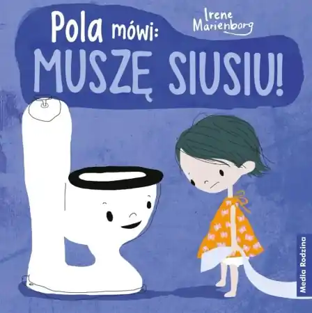 Pola mówi: muszę siusiu! - Irene Marienborg, Katarzyna Kolasińska Hit sprzedaży