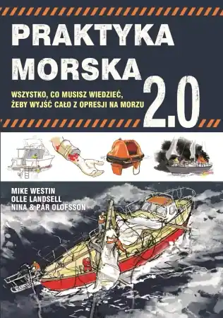 Praktyka morska 2.0. Wszystko co musisz wiedzieć, żeby wyjść cało z opresji na morzu - Mike Westin, Landsell Olle, Nina Olofsson i Par Wysoka jakość