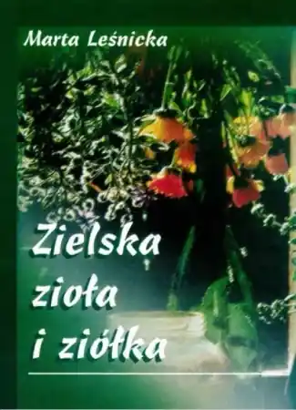 Hit sprzedaży Zielska, zioła i ziółka - Marta Leśnicka