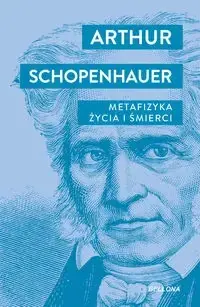 Metafizyka życia i śmierci - Arthur Schopenhauer Ostatnie sztuki