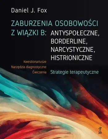 Hit cenowy Zaburzenia osobowości z wiązki B: antyspołeczne, borderline, narcystyczne, histroniczne. Strategie t - Daniel J. Fox