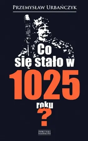 Nie przegap Co się stało w 1025 roku? - Przemysław Urbańczyk