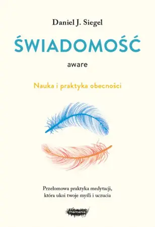 Zamów teraz Aware. Świadomość. Nauka i praktyka obecności - Daniel J. Siegel
