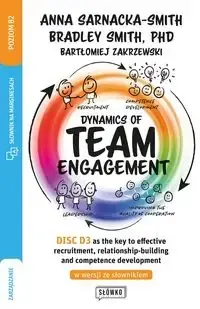 Dynamics of Team Engagement: DISC D3 as the key to effective recruitment, relationship-building and competence development w wersji ze słownikiem - Anna Sarnacka Bezpieczna płatność