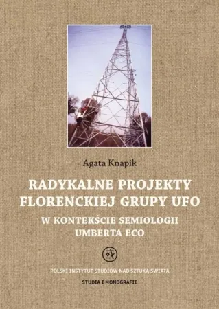 Szybka dostawa Radykalne projekty florenckiej grupy UFO w kontekście semiologii Umberta Eco - Agata Knapik