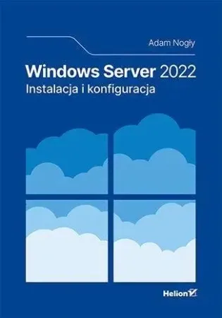 Windows Server 2022. Instalacja i konfiguracja - Adam Nogły Taniej