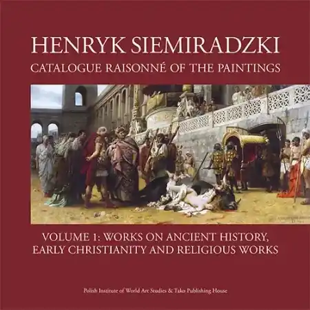 Henryk Siemiradzki. Catalogue Raisonné of the Paintings. Tom 1 - Jerzy Malinowski Oferta limitowana